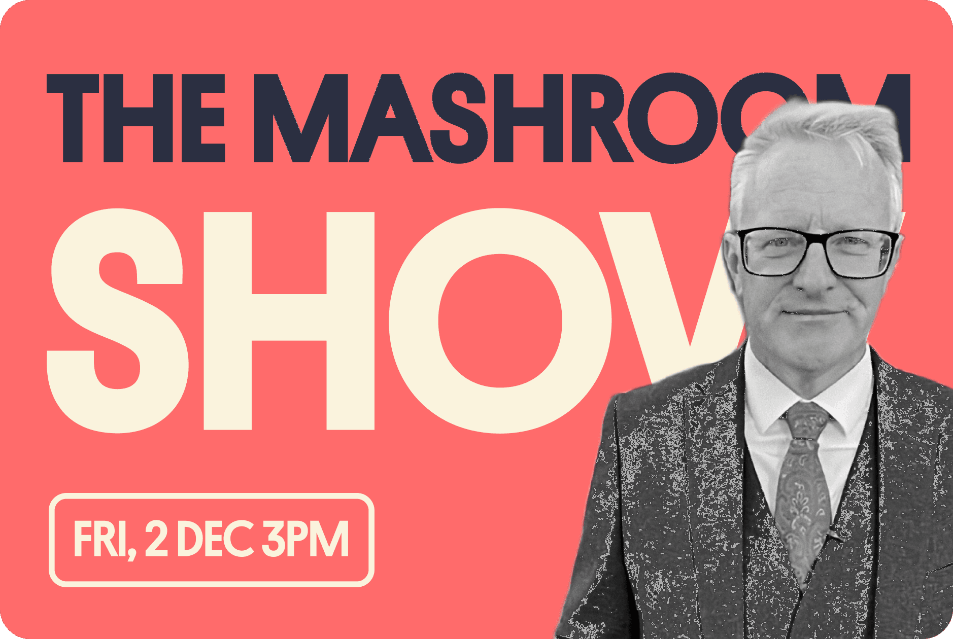Sign up for the next Mashroom Show